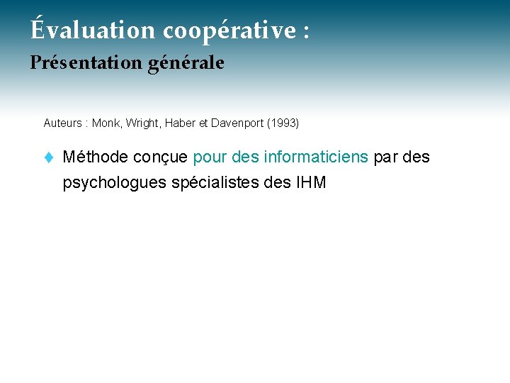 Évaluation coopérative : Présentation générale Auteurs : Monk, Wright, Haber et Davenport (1993) t