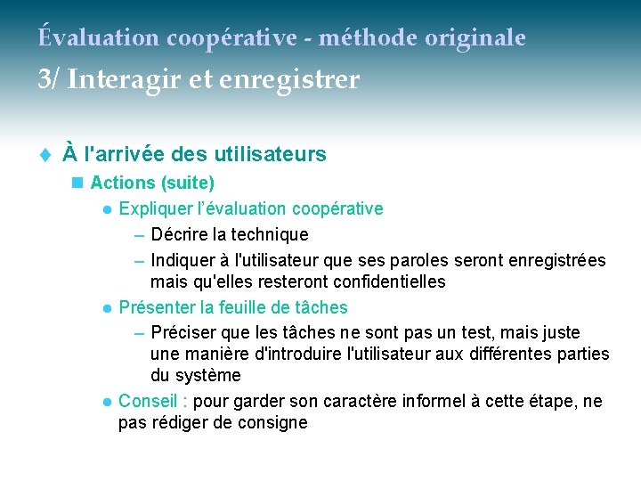 Évaluation coopérative - méthode originale 3/ Interagir et enregistrer t À l'arrivée des utilisateurs