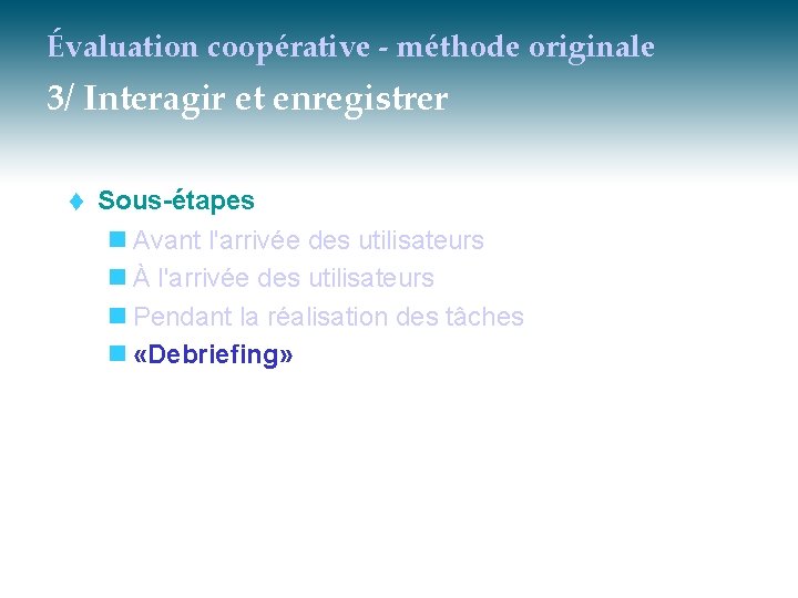 Évaluation coopérative - méthode originale 3/ Interagir et enregistrer t Sous-étapes n Avant l'arrivée