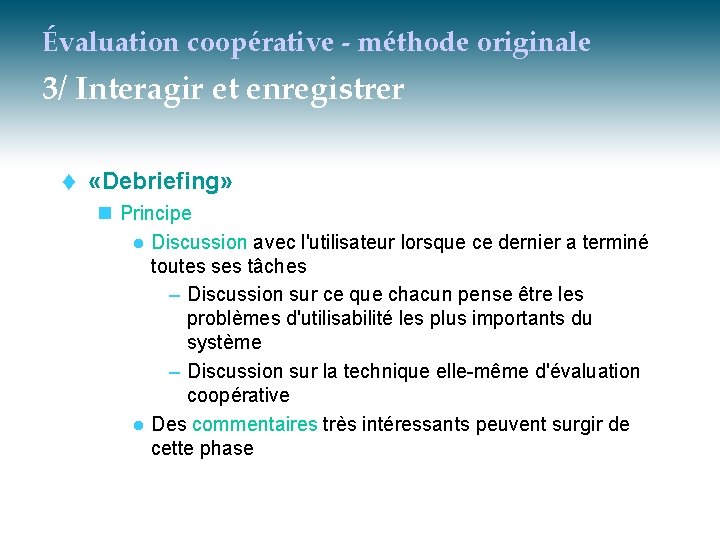 Évaluation coopérative - méthode originale 3/ Interagir et enregistrer t «Debriefing» n Principe l