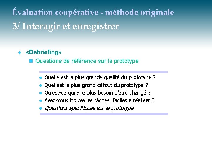 Évaluation coopérative - méthode originale 3/ Interagir et enregistrer t «Debriefing» n Questions de