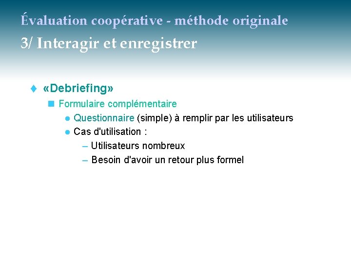 Évaluation coopérative - méthode originale 3/ Interagir et enregistrer t «Debriefing» n Formulaire complémentaire