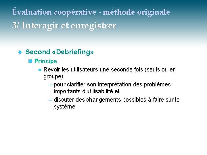 Évaluation coopérative - méthode originale 3/ Interagir et enregistrer t Second «Debriefing» n Principe