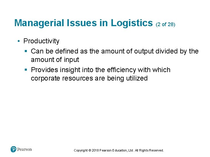Managerial Issues in Logistics (2 of 28) • Productivity § Can be defined as