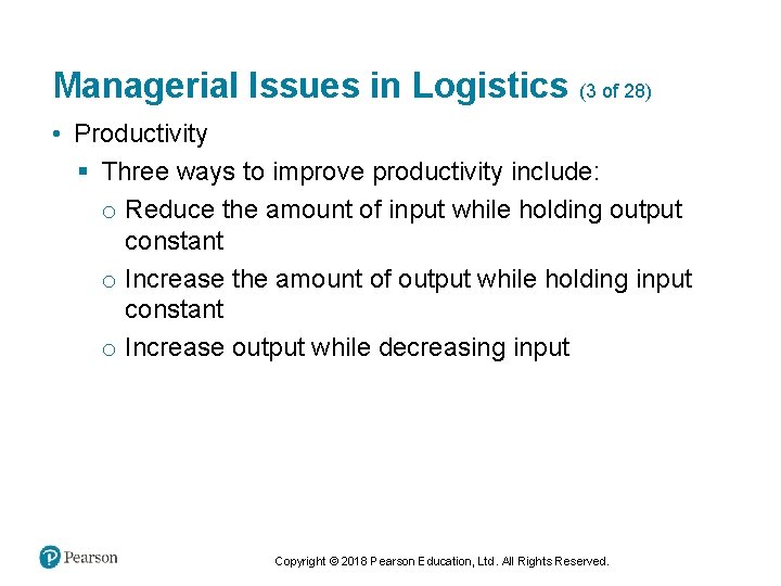 Managerial Issues in Logistics (3 of 28) • Productivity § Three ways to improve
