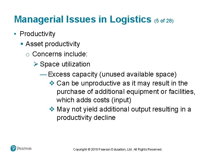 Managerial Issues in Logistics (5 of 28) • Productivity § Asset productivity o Concerns