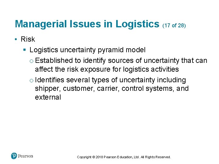 Managerial Issues in Logistics (17 of 28) • Risk § Logistics uncertainty pyramid model