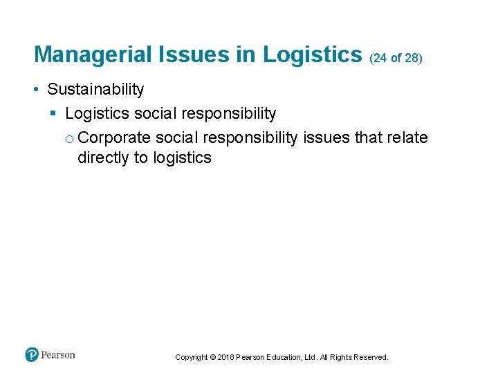 Managerial Issues in Logistics (24 of 28) • Sustainability § Logistics social responsibility o