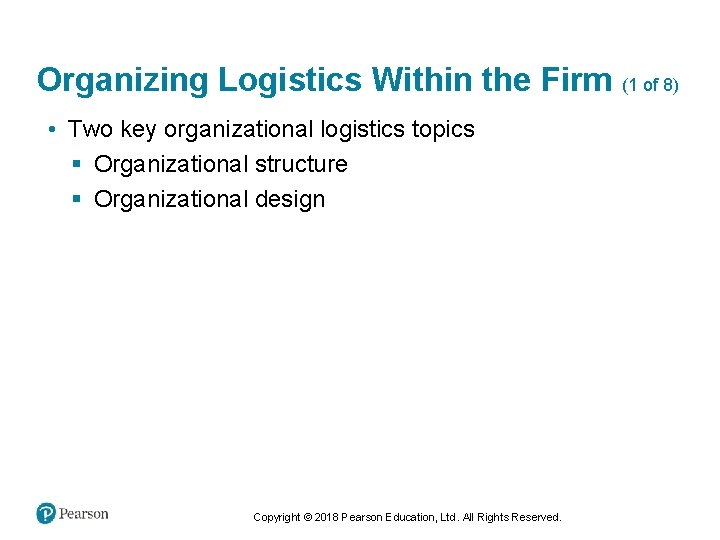 Organizing Logistics Within the Firm (1 of 8) • Two key organizational logistics topics