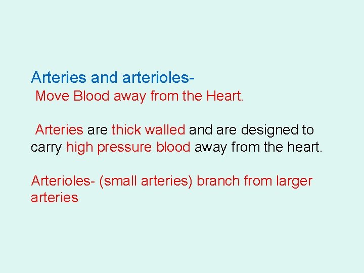 Arteries and arterioles. Move Blood away from the Heart. Arteries are thick walled and