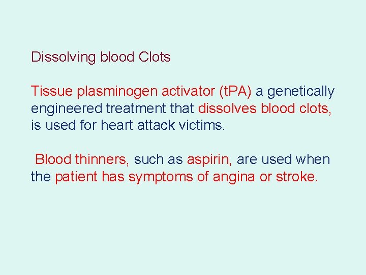 Dissolving blood Clots Tissue plasminogen activator (t. PA) a genetically engineered treatment that dissolves