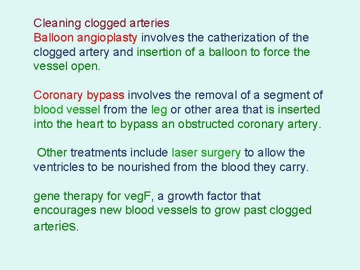 Cleaning clogged arteries Balloon angioplasty involves the catherization of the clogged artery and insertion