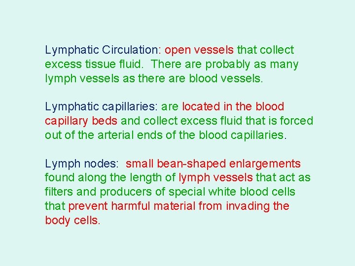 Lymphatic Circulation: open vessels that collect excess tissue fluid. There are probably as many