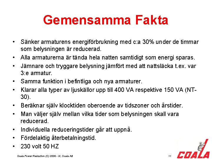 Gemensamma Fakta • Sänker armaturens energiförbrukning med c: a 30% under de timmar som