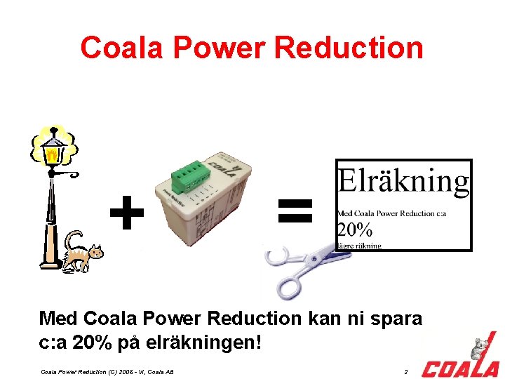 Coala Power Reduction + = Med Coala Power Reduction kan ni spara c: a