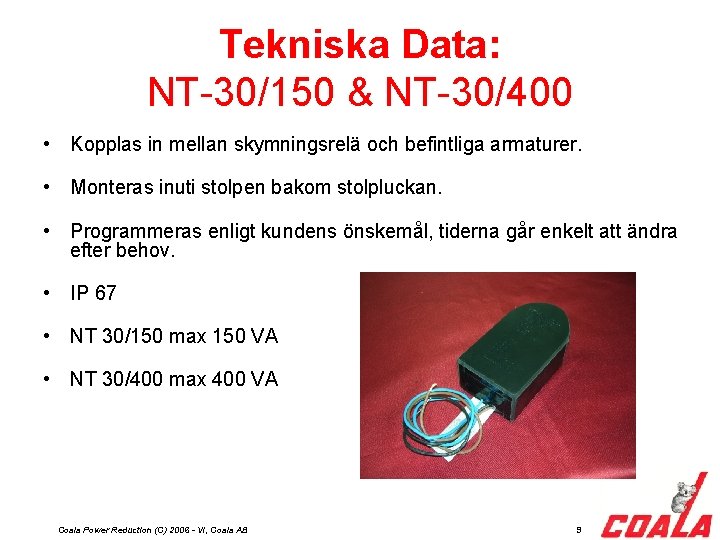Tekniska Data: NT-30/150 & NT-30/400 • Kopplas in mellan skymningsrelä och befintliga armaturer. •