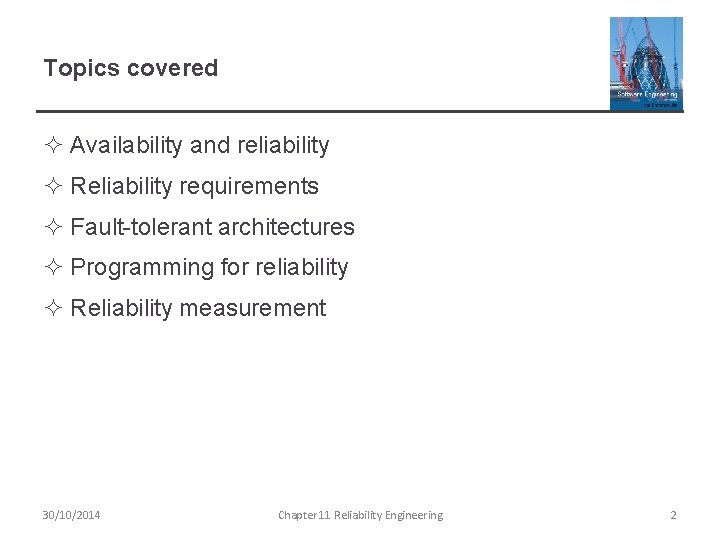 Topics covered ² Availability and reliability ² Reliability requirements ² Fault-tolerant architectures ² Programming