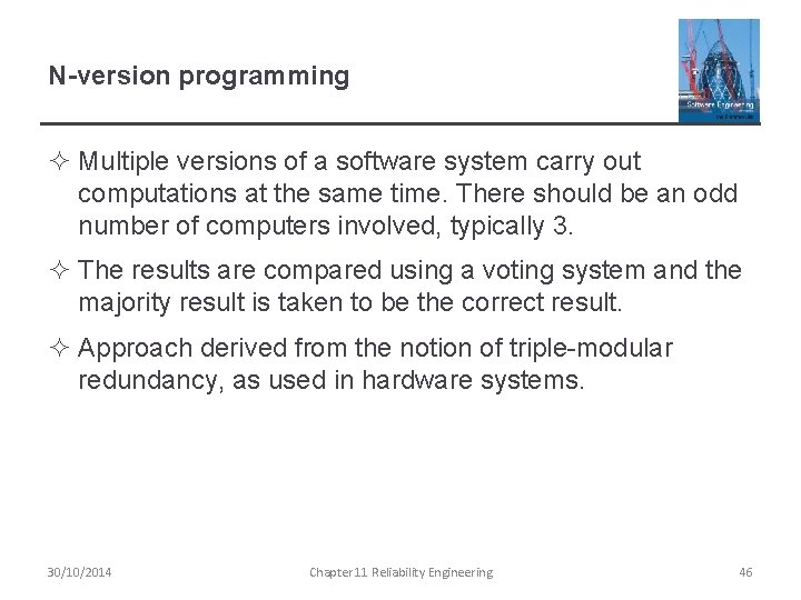 N-version programming ² Multiple versions of a software system carry out computations at the