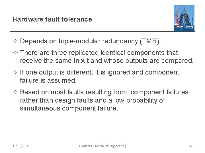 Hardware fault tolerance ² Depends on triple-modular redundancy (TMR). ² There are three replicated