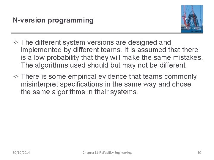 N-version programming ² The different system versions are designed and implemented by different teams.