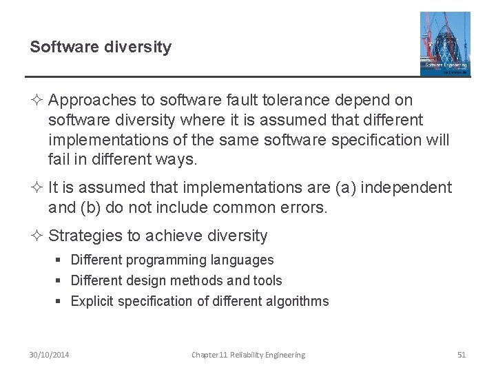 Software diversity ² Approaches to software fault tolerance depend on software diversity where it