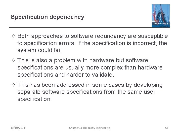 Specification dependency ² Both approaches to software redundancy are susceptible to specification errors. If