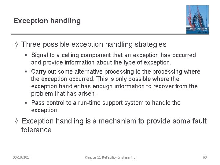 Exception handling ² Three possible exception handling strategies § Signal to a calling component