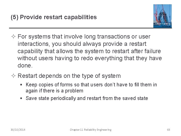 (5) Provide restart capabilities ² For systems that involve long transactions or user interactions,