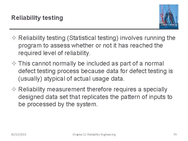 Reliability testing ² Reliability testing (Statistical testing) involves running the program to assess whether