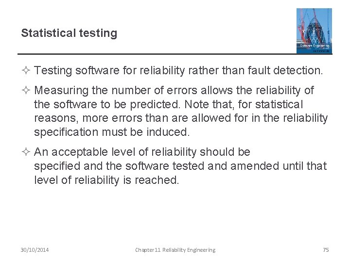 Statistical testing ² Testing software for reliability rather than fault detection. ² Measuring the