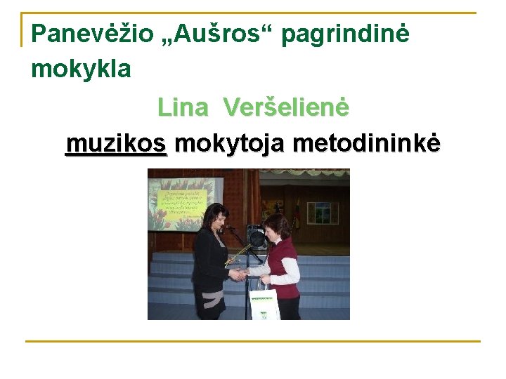 Panevėžio „Aušros“ pagrindinė mokykla Lina Veršelienė muzikos mokytoja metodininkė 