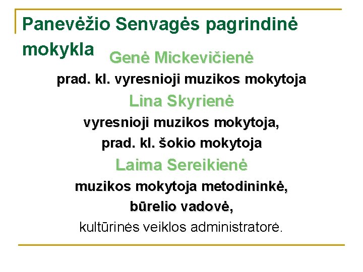 Panevėžio Senvagės pagrindinė mokykla Genė Mickevičienė prad. kl. vyresnioji muzikos mokytoja Lina Skyrienė vyresnioji