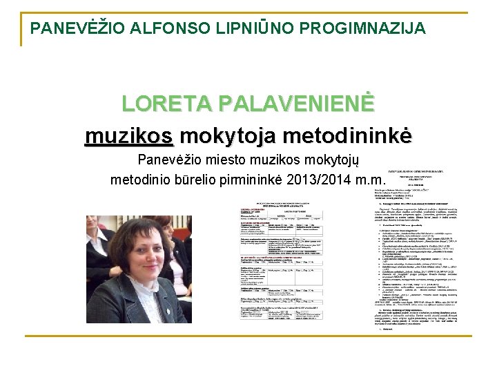 PANEVĖŽIO ALFONSO LIPNIŪNO PROGIMNAZIJA LORETA PALAVENIENĖ muzikos mokytoja metodininkė Panevėžio miesto muzikos mokytojų metodinio