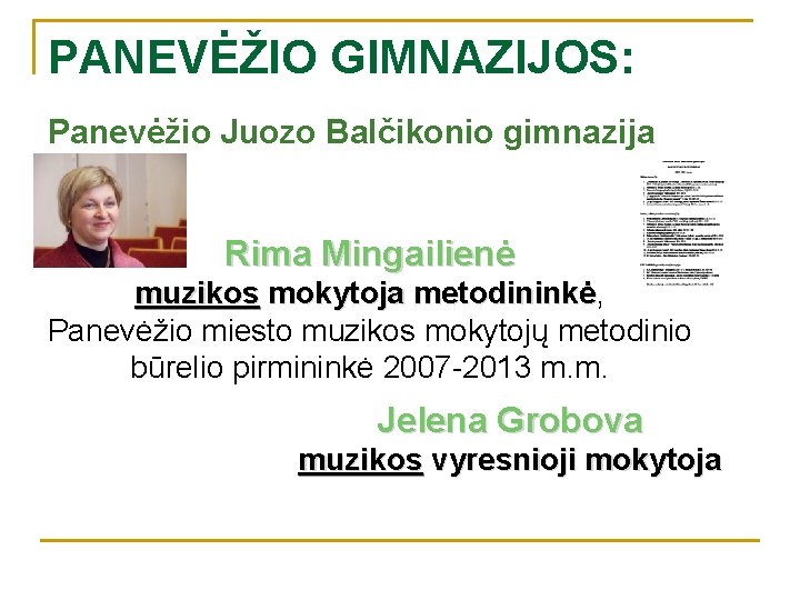 PANEVĖŽIO GIMNAZIJOS: Panevėžio Juozo Balčikonio gimnazija Rima Mingailienė muzikos mokytoja metodininkė, metodininkė Panevėžio miesto