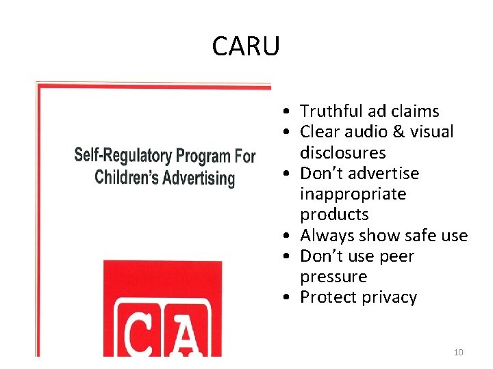 CARU • Truthful ad claims • Clear audio & visual disclosures • Don’t advertise