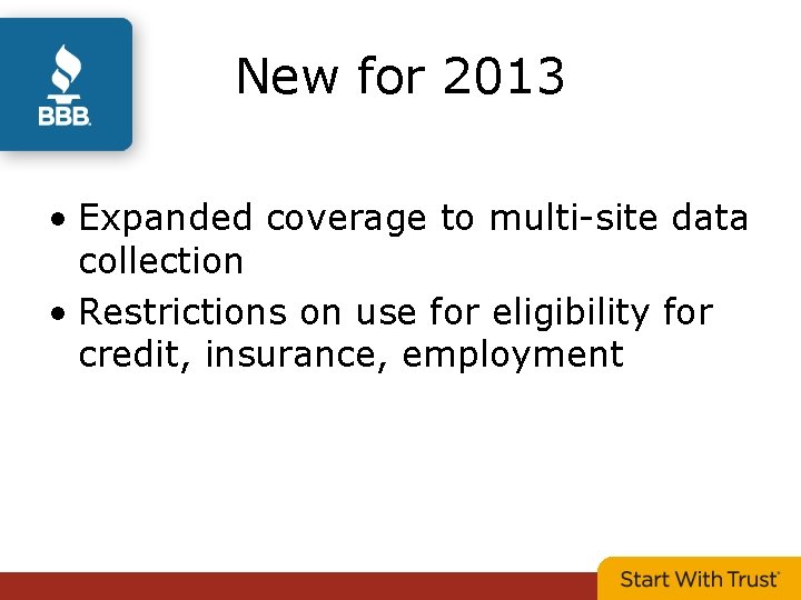 New for 2013 • Expanded coverage to multi-site data collection • Restrictions on use