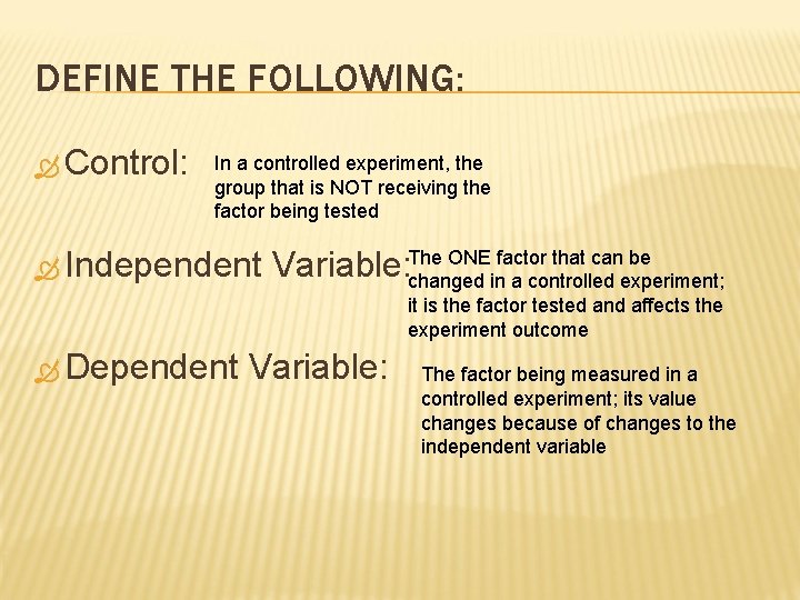DEFINE THE FOLLOWING: Control: In a controlled experiment, the group that is NOT receiving