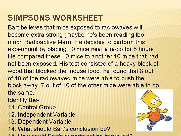 SIMPSONS WORKSHEET Bart believes that mice exposed to radiowaves will become extra strong (maybe