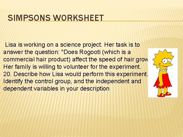 SIMPSONS WORKSHEET Lisa is working on a science project. Her task is to answer