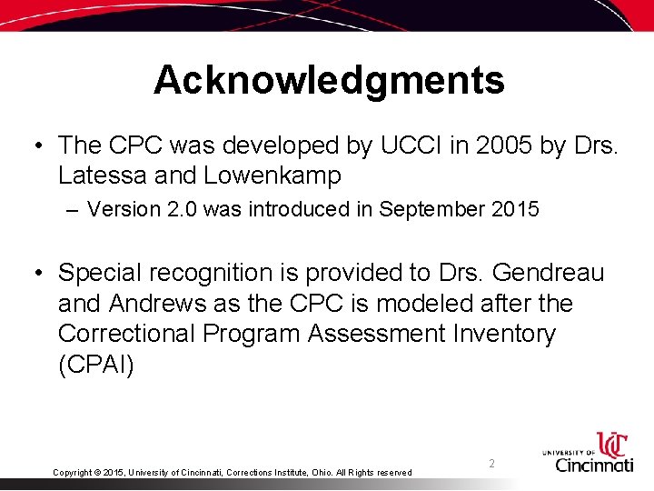 Acknowledgments • The CPC was developed by UCCI in 2005 by Drs. Latessa and