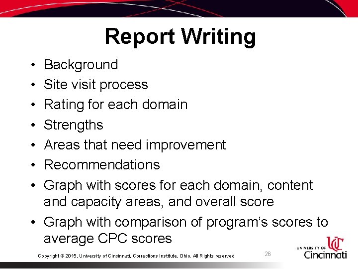 Report Writing • • Background Site visit process Rating for each domain Strengths Areas