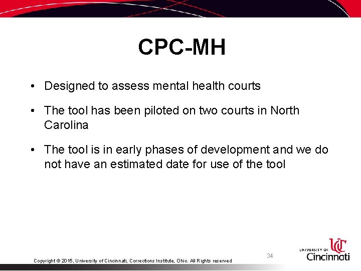 CPC-MH • Designed to assess mental health courts • The tool has been piloted