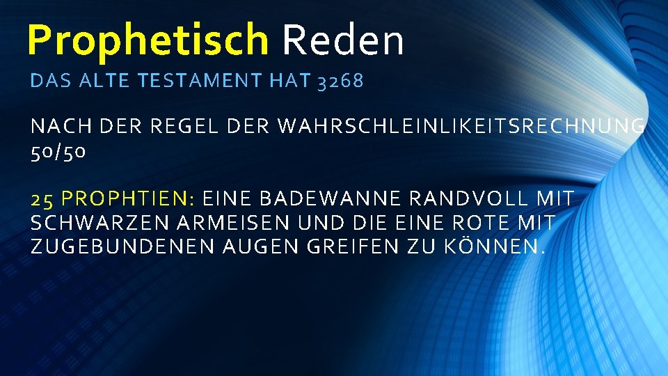 Prophetisch Reden DAS ALTE TESTAMENT HAT 3268 NACH DER REGEL DER WAHRSCHLEINLIKEITSRECHNUNG 50/50 25