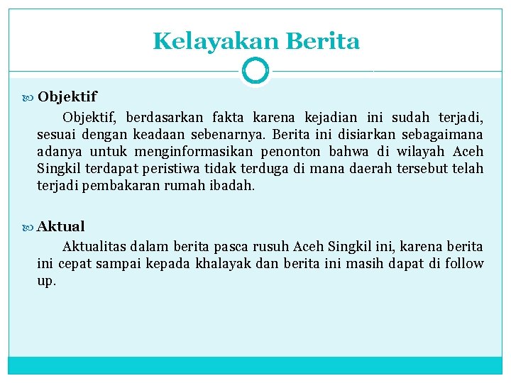 Kelayakan Berita Objektif, berdasarkan fakta karena kejadian ini sudah terjadi, sesuai dengan keadaan sebenarnya.