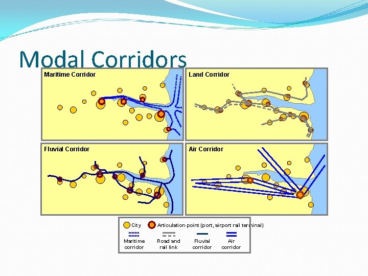 Modal Corridors Maritime Corridor Land Corridor Fluvial Corridor Air Corridor City Maritime corridor Articulation