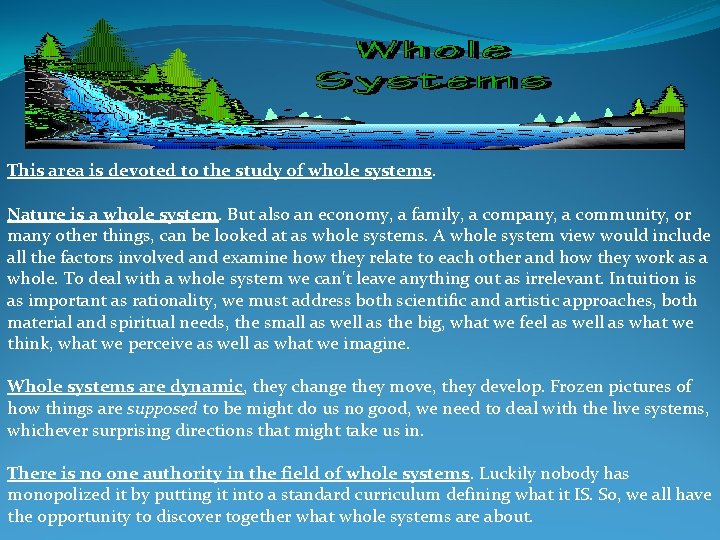 This area is devoted to the study of whole systems. Nature is a whole