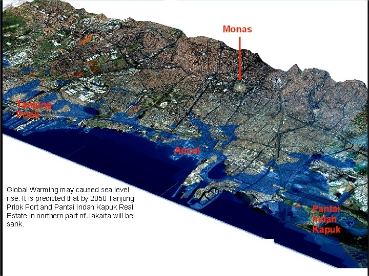 Global Warming may caused sea level rise. It is predicted that by 2050 Tanjung