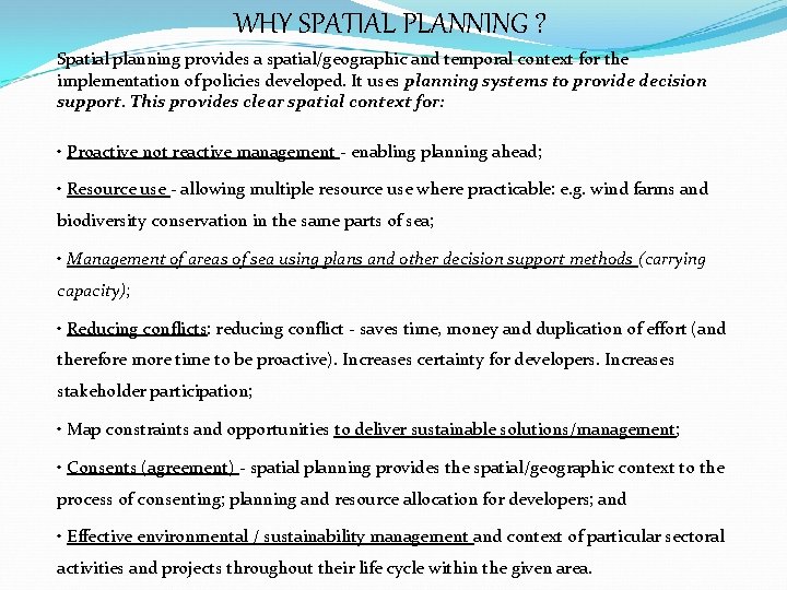 WHY SPATIAL PLANNING ? Spatial planning provides a spatial/geographic and temporal context for the