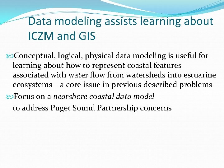 Data modeling assists learning about ICZM and GIS Conceptual, logical, physical data modeling is