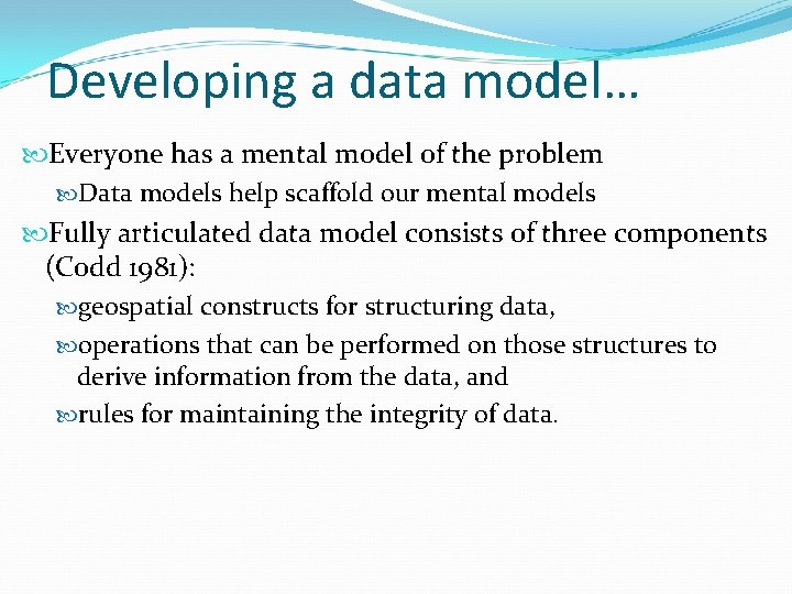 Developing a data model… Everyone has a mental model of the problem Data models